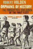 Orphans of History: The Forgotten Children of the First Fleet by Robert Holden