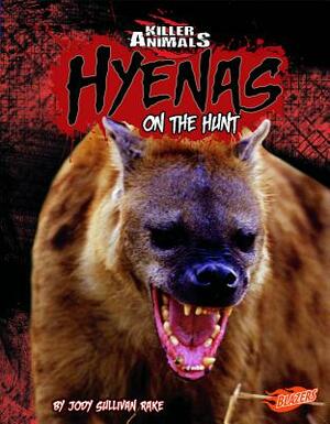 Hyenas: On the Hunt by Jody S. Rake