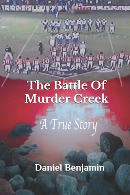 The Battle of Murder Creek by Daniel Benjamin