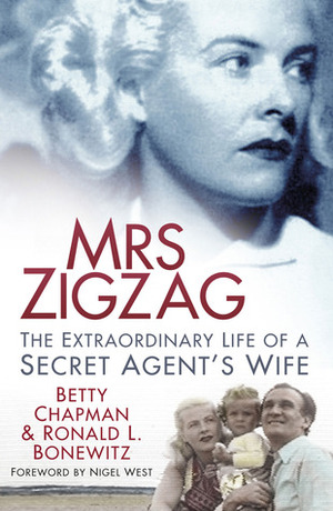 Mrs. Zigzag: The Extraordinary Life of a Secret Agent's Wife by Betty Chapman, Ronald L. Bonewitz