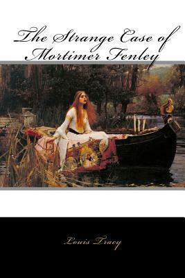 The Strange Case of Mortimer Fenley by Louis Tracy