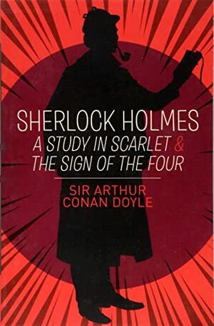 Sherlock Holmes A Study in Scarlet and The Sign of the Four by Arthur Conan Doyle