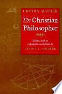 The Christian Philosopher by Cotton Mather, Winton U. Solberg