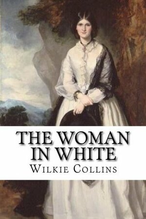 The Woman in White: classic literature by Wilkie Collins