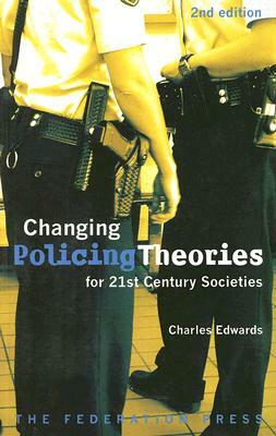 Changing Policing Theories: For 21st Century Societies by Charles Edwards