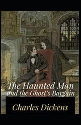 The Haunted Man and the Ghost's Bargain Illustrated by Charles Dickens