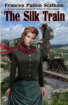 The Silk Train by Frances Patton Statham