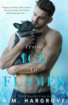 From Ice To Flames ( A West Brothers Novel) by A.M. Hargrove