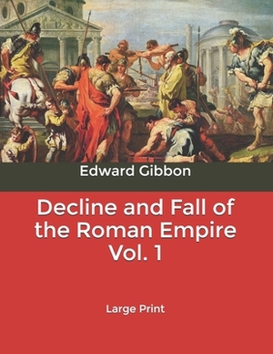 Decline and Fall of the Roman Empire Vol. 1: Large Print by Edward Gibbon