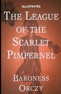 The League of the Scarlet Pimpernel Illustrated by Emma Orczy