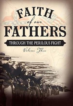 Faith of Our Fathers: Through the Perilous Fight by Nancy Campbell Allen