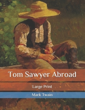 Tom Sawyer Abroad: Large Print by Mark Twain