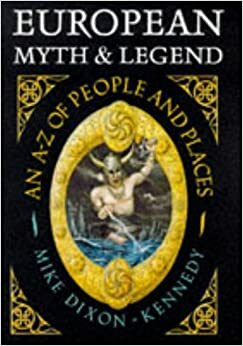 European Myth & Legend: An A Z Of People And Places by Mike Dixon-Kennedy