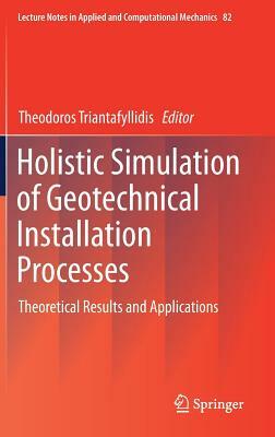 Holistic Simulation of Geotechnical Installation Processes: Theoretical Results and Applications by 