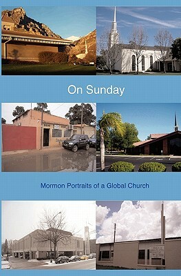 On Sunday: Mormon Portraits of a Global Church by Claudia Bushman, Adam Anderson, Stephen Bennett