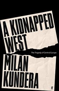 A Kidnapped West: The Tragedy of Central Europe by Milan Kundera