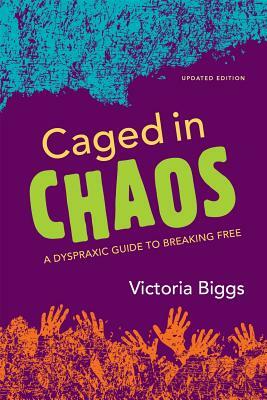 Caged in Chaos: A Dyspraxic Guide to Breaking Free Updated Edition by Victoria Biggs