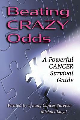 Beating CRAZY Odds: A Powerful Cancer Survival Guide by Michael Lloyd