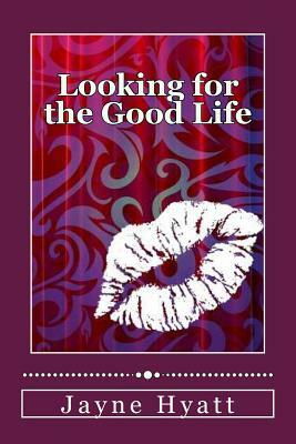 Looking for the Good Life by Jayne Hyatt