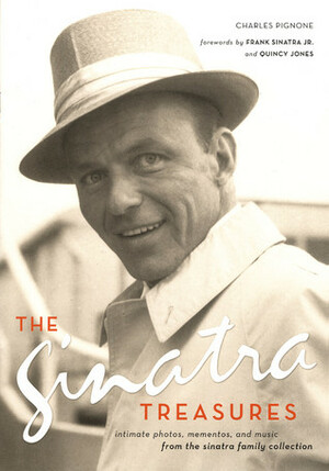 The Sinatra Treasures: Intimate Photos, Mementos, and Music from the Sinatra Family Collection by Frank Sinatra, Quincy Jones, Charles Pignone