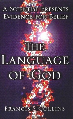 The Language of God: A Scientist Presents Evidence for Belief by Francis S. Collins