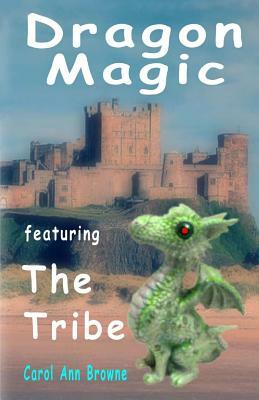 Dragon Magic - featuring The Tribe: a fantasy adventure for children. (includes a quiz) by Carol Ann Browne