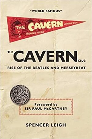 The Cavern Club: The Rise of the Beatles and Merseybeat by Paul McCartney, Spencer Leigh
