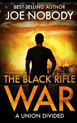 The Black Rifle War by Joe Nobody