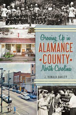 Growing Up in Alamance County, North Carolina by J. Ronald Oakley