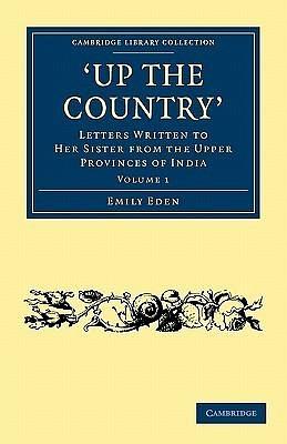 Up the Country: Letters Written to her Sister from the Upper Provinces of India by Emily Eden, Emily Eden