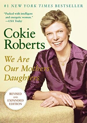 We Are Our Mothers' Daughters: Revised and Expanded Edition by Cokie Roberts