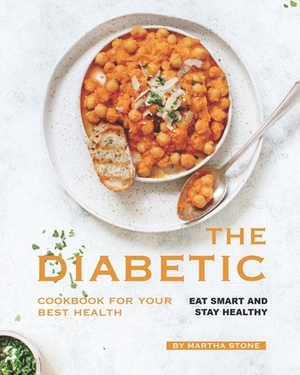 The Diabetic Cookbook for Your Best Health: Eat Smart and Stay Healthy by Martha Stone