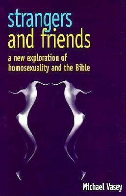 Strangers and Friends: New Exploration of Homosexuality and the Bible by Michael Vasey