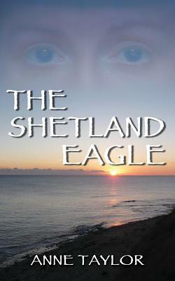 The Shetland Eagle by Anne Taylor