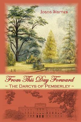 From This Day Forward: The Darcys of Pemberley by Joana Starnes