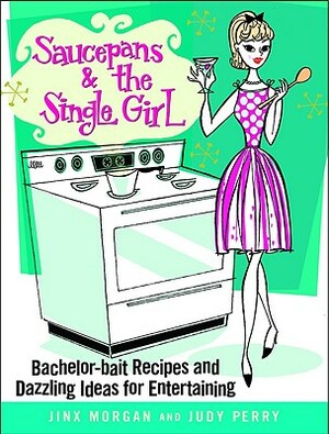 Saucepans & the Single Girl by Judy Perry, Jinx Morgan