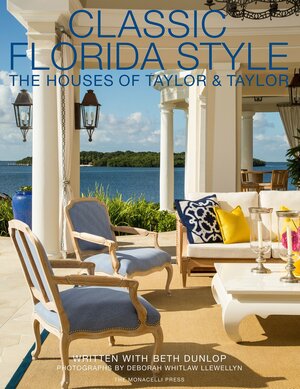 Classic Florida Style: The Houses of Taylor & Taylor by William Taylor, Beth Dunlop, Phyllis Taylor