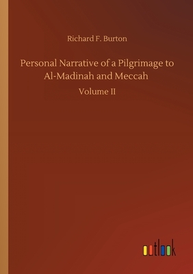 Personal Narrative of a Pilgrimage to Al-Madinah and Meccah by Richard Francis Burton