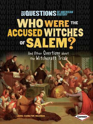 Who Were the Accused Witches of Salem by Laura Hamilton Waxman
