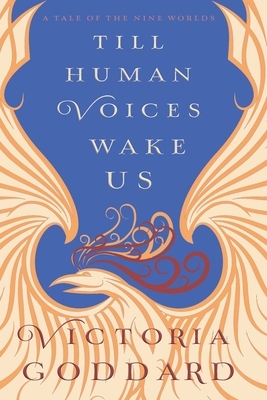 Till Human Voices Wake Us by Victoria Goddard