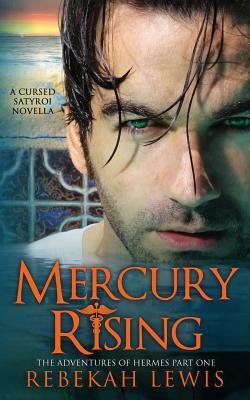 Mercury Rising: A Cursed Satyroi Novella by Rebekah Lewis