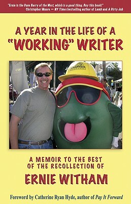 A Year in the Life of a "Working" Writer: A Memoir to the Best of the Recollection of Ernie Witham by Ernie Witham