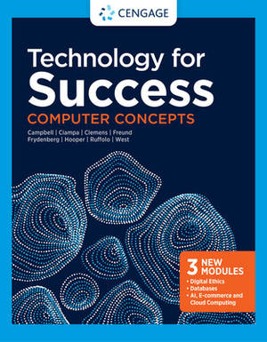 Technology for Success: Computer Concepts by Mark Ciampa, Jennifer T. Campbell, Barbara Clemens