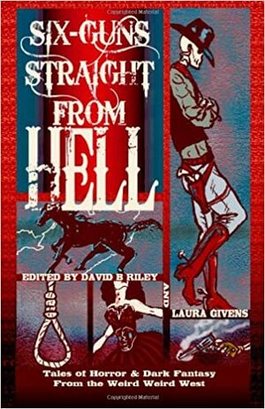 Six Guns Straight from Hell by Laura Givens, David B. Riley