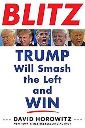 BLITZ: Trump Will Smash the Left and Win by David Horowitz