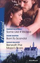 Some Like It Wicked/Born To Scandal/Beneath The Major's Scars by Diane Gaston, Carole Mortimer, Sarah Mallory