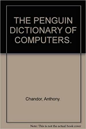 A Dictionary of Computers by Anthony Chandor, Robin Williamson, Robin Williamson, John Graham