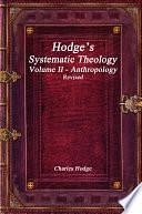 HodgeÕs Systematic Theology Volume II - Anthropology Revised by Charles Hodge