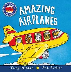 Amazing Airplanes by Ant Parker, Tony Mitton