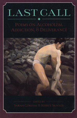 Last Call: Poems on Alcoholism, Addiction, & Deliverance by Sarah Gorham, Jeffery Skinner